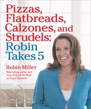 Pizzas, flatbreads, calzones, and strudels : Robin takes 5 cover image