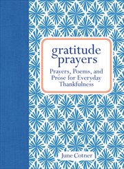 Gratitude Prayers : Prayers, Poems, and Prose for Everyday Thankfulness cover image