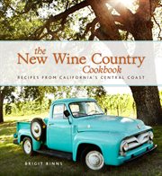 The new wine country cookbook. Recipes from California's Central Coast cover image
