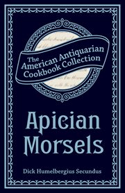 Apician Morsels : Or, Tales Of The Table, Kitchen, And Larder cover image