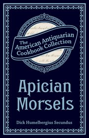 Apician Morsels : Or, Tales Of The Table, Kitchen, And Larder cover image