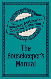 The Housekeeper's Manual : Or, Complete Housewife cover image