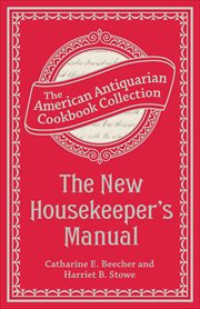 The New Housekeeper's Manual : American Antiquarian Cookbook Collection cover image