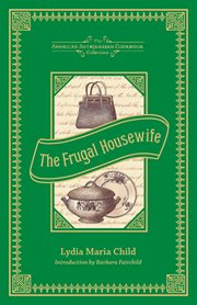 The frugal housewife : dedicated to those who are not ashamed of economy cover image