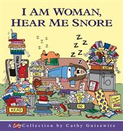 I am woman, hear me snore : a Cathy collection cover image