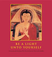 Be a light unto yourself : discovering and accepting who you are from the words of the Buddha cover image