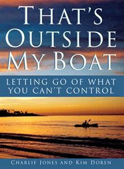 That's outside my boat : letting go of what you can't control cover image