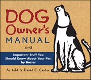 Dog Owner's Manual : Important Stuff You Should Know About Your Pet, By Buster cover image