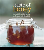 Taste of honey : the definitive guide to tasting and cooking with 40 varietals cover image