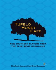 Tupelo honey cafe. New Southern Flavors from the Blue Ridge Mountains cover image
