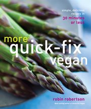 More quick-fix vegan : simple, delicious recipes in 30 minutes or less cover image