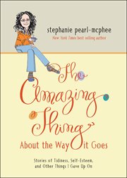 The amazing thing about the way it goes : stories of tidiness, self-esteem, and other things I gave up on cover image