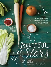 A mouthful of stars : a constellation of favorite recipes from my world travels cover image
