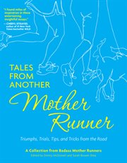 Tales from another mother runner. Triumphs, Trials, Tips, and Tricks from the Road cover image