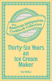 Thirty-Six Years an Ice Cream Maker : Receipts And Pointers cover image