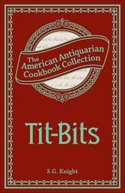 Tit-Bits : How To Prepare A Nice Dish At A Moderate Expense cover image
