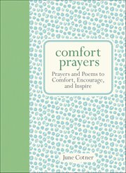 Comfort Prayers : Prayers And Poems To Comfort, Encourage, And Inspire cover image