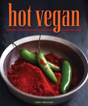 Hot vegan : 200 sultry & full-flavored recipes from around the world cover image