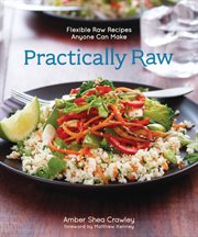 Practically raw. Flexible Raw Recipes Anyone Can Make cover image