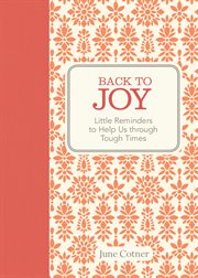 Back to joy : little reminders to help us through tough times cover image