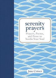 Serenity Prayers : Prayers, Poems, and Prose to Soothe Your Soul cover image