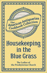 Housekeeping in the Blue Grass : A New And Practical Cook Book cover image