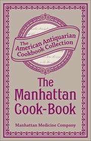 The Manhattan Cook-Book : Containing Many Valuable Original Receipts And Other Useful Information cover image