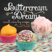 Buttercream dreams. Small Cakes, Big Scoops, and Sweet Treats cover image
