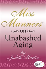 Miss Manners : On Unabashed Aging. Miss Manners cover image