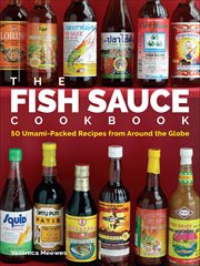 The fish sauce cookbook : 50 umami-packed recipes from around the globe cover image