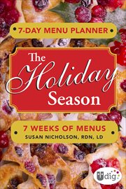 7-Day Menu Planner : The Holiday Season. 7 Weeks of Meals. UDig cover image