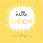 Hello Sunshine : A Little Book Of Happy cover image