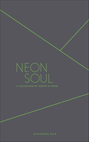 Neon Soul : A Collection Of Poetry And Prose cover image