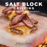 Salt block grilling : 70 recipes for outdoor cooking with Himalayan salt blocks cover image