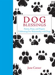 Dog Blessings : Poems, Prose, and Prayers Celebrating our Relationship with Dogs cover image
