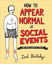 How to Appear Normal at Social Events : And Other Essential Wisdom cover image