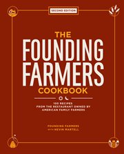 The Founding Farmers cookbook : 100 recipes from the restaurant owned by American family farmers cover image