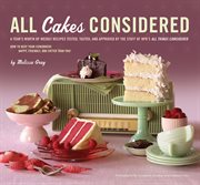 All cakes considered : a year's worth of weekly recipes tested, tasted, and approved by the staff of NPR's All things considered cover image
