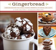 Gingerbread: timeless recipes for cakes, cookies, desserts, ice cream, and candy cover image