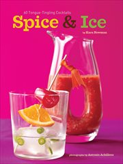 Spice & ice : 60 tongue-tingling cocktails cover image
