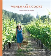 The winemaker cooks : menus, parties, and pairings cover image