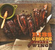 Ribs, chops, steaks, & wings : irresistible recipes for the grill, stovetop, and oven cover image