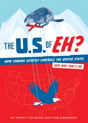 The U.S. of eh? : how Canada secretly controls the United States : and why that's ok cover image