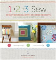 1, 2, 3, sew : build your skills with 33 simple sewing projects cover image