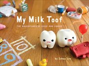 My milk toof : the big and small adventures of two baby teef cover image