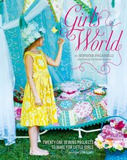 Girl's world : twenty-one sewing projects to make for little girls cover image