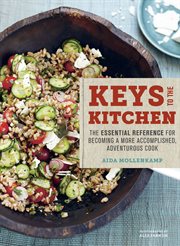 Aida Mollenkamp's keys to the kitchen : the essential reference for becoming a more accomplished, adventurous cook : 305 recipes, 40 fundamental techniques, 300 photographs & illustrations cover image