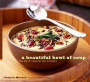 A beautiful bowl of soup : the best vegetarian recipes cover image
