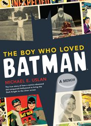 The boy who loved batman. A Memoir cover image