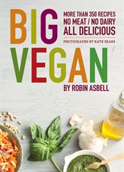 Big vegan : more than 350 recipes, no meat/no dairy all delicious cover image